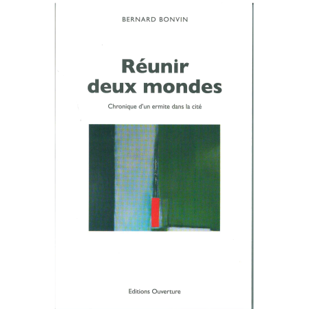 Réunir deux mondes - Bernard Bonvin